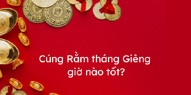 Rằm tháng giêng nên cúng vào giờ nào và nên làm gì để cả năm mọi việc được may mắn, suôn sẻ.