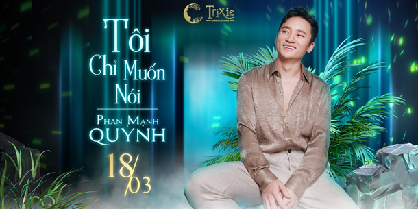 Minishow Phan Mạnh Quỳnh - Tôi chỉ muốn nói - Ngày 18.03.2022
