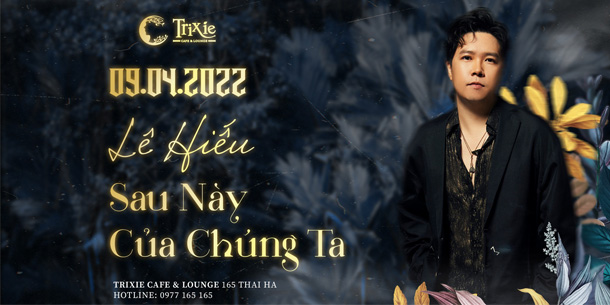 Minishow Lê Hiếu - Sau này của chúng ta - Ngày 09.04.2022