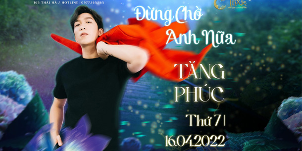 Minishow TĂNG PHÚC - Đừng chờ anh nữa - Ngày 16.04.2022