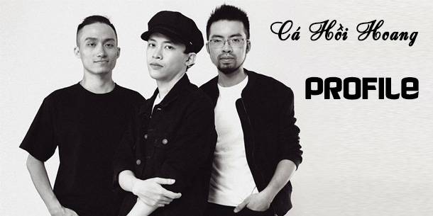 Profile và tiểu sử chi tiết của các thành viên ban nhạc Cá Hồi Hoang