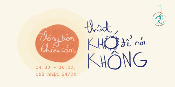 Sự kiện miễn phí - Vòng tròn Thấu cảm - Thật khó để nói "Không"