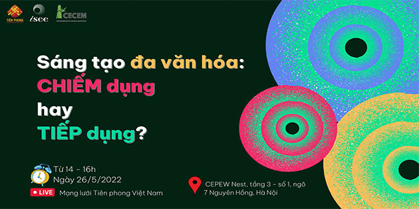 Talkshow: Sáng tạo đa văn hóa – Chiếm dụng hay Tiếp dụng