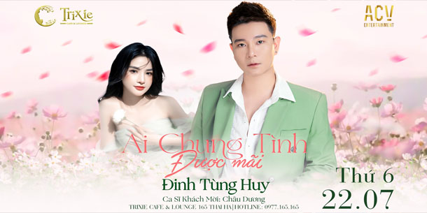 Minishow Đinh Tùng Huy và Châu Dương - Ai Chung Tình Được Mãi - Ngày 22.07.2022 