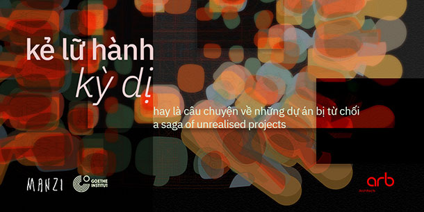 Sự Kiện Triển Lãm "Kẻ Lữ Hành Kỳ Dị Hay Là Câu Chuyện Của Những Dự Án Bị Từ Chối"