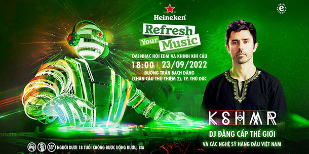 HEINEKEN REFRESH YOUR MUSIC - ĐẠI NHẠC HỘI EDM VÀ KHINH KHÍ CẦU