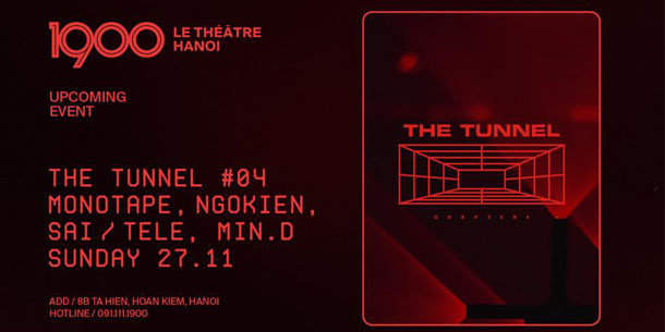 Đêm nhạc 1900 The Tunnel No.04 - Ngo Kien, Monotape, SAi, Tèle, Min.D | Ngày 27.11.2022