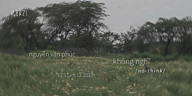  Triển Lãm "Không Nghĩ" Của Nghệ Sĩ Thị Giác Nguyễn Văn Phúc 2022