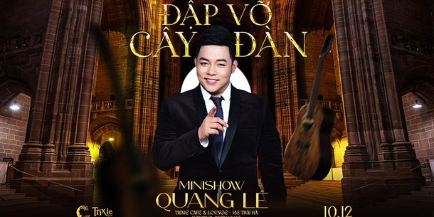 Minishow Quang Lê - Đập Vỡ Cây Đàn - Ngày 10.12.2022