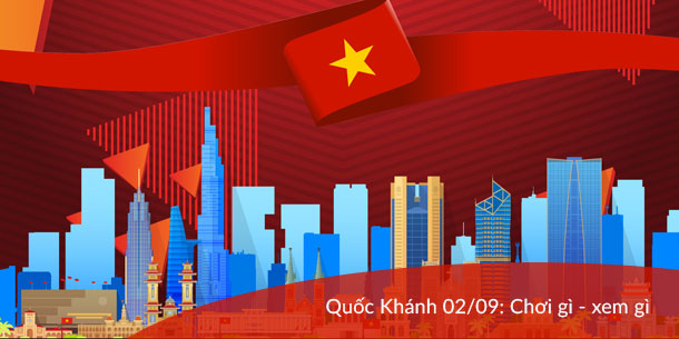 Nghỉ lễ Quốc Khánh: Chơi gì, xem gì