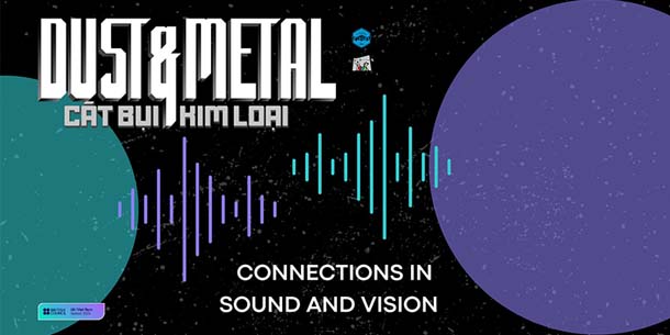 Dự án trải nghiệm điện ảnh-âm nhạc qua phim tài liệu - Dust and Metal - Connections in Sound and Vision
