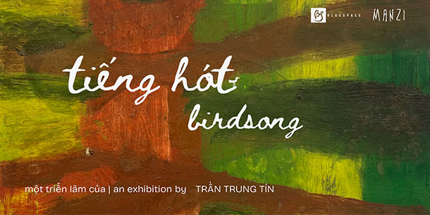 Triển lãm đặc biệt của Trần Trung Tín với tên gọi Tiếng hót