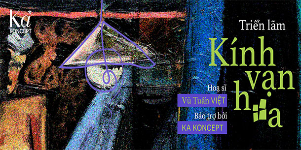 Triển lãm Kính Vạn Hoa của họa sĩ Vũ Tuấn Việt cùng Ka Koncept.