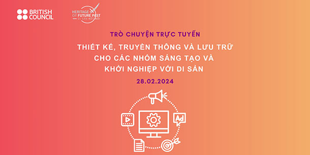 Online: Trò chuyện Thiết kế, truyền thông và lưu trữ cho các nhóm sáng tạo và khởi nghiệp với di sản.