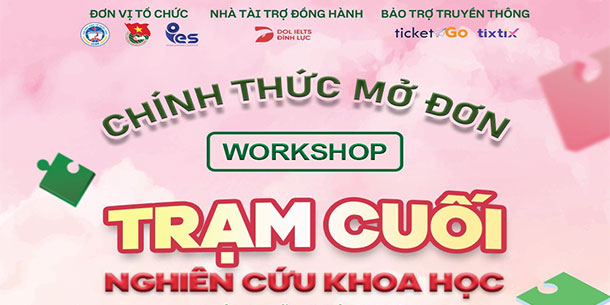 Mở đơn đăng ký WORKSHOP: TRẠM CUỐI NGHIÊN CỨU