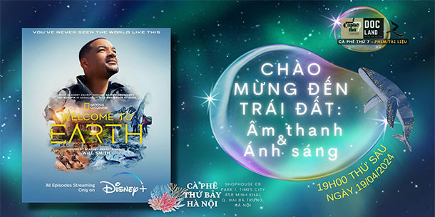Chương Trình Phim Tài Liệu Docland7 69: Chiếu Và Thảo Luận Phim Chào Mừng Đến Trái Đất 2024