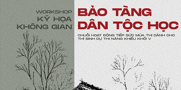WORKSHOP KÝ HỌA KHÔNG GIAN - BẢO TÀNG DÂN TỘC HỌC VIỆT NAM