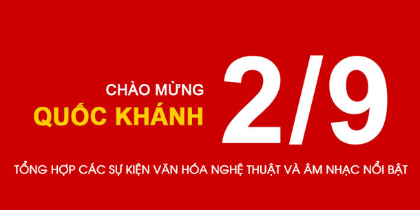 Khám phá các sự kiện văn hóa nghệ thuật - âm nhạc nổi bật dịp nghỉ lễ Quốc Khánh 02/09/2024