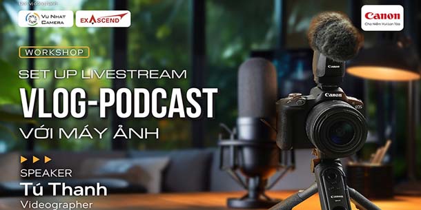 Workshop hoàn toàn miễn phí - Setup Livestream làm Vlog & Podcast với máy ảnh