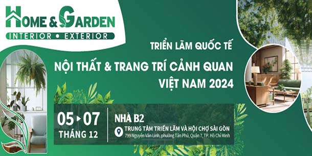 Triển lãm Quốc tế Nội thất & Trang trí Cảnh quan Việt Nam - HOME & GARDEN 2024