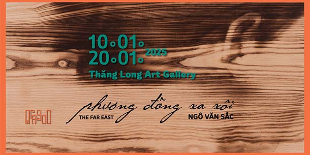 Triển lãm cá nhân của họa sĩ đốt gỗ đa chất iệu Ngô Văn Sắc - Phương Đông Xa Côi (The Far East)