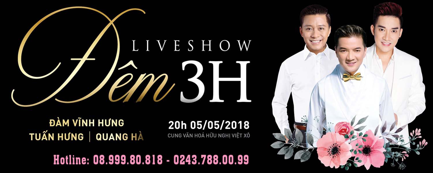 LIVESHOW "ĐÊM 3H": Đàm Vĩnh Hưng - Tuấn Hưng - Quang Hà