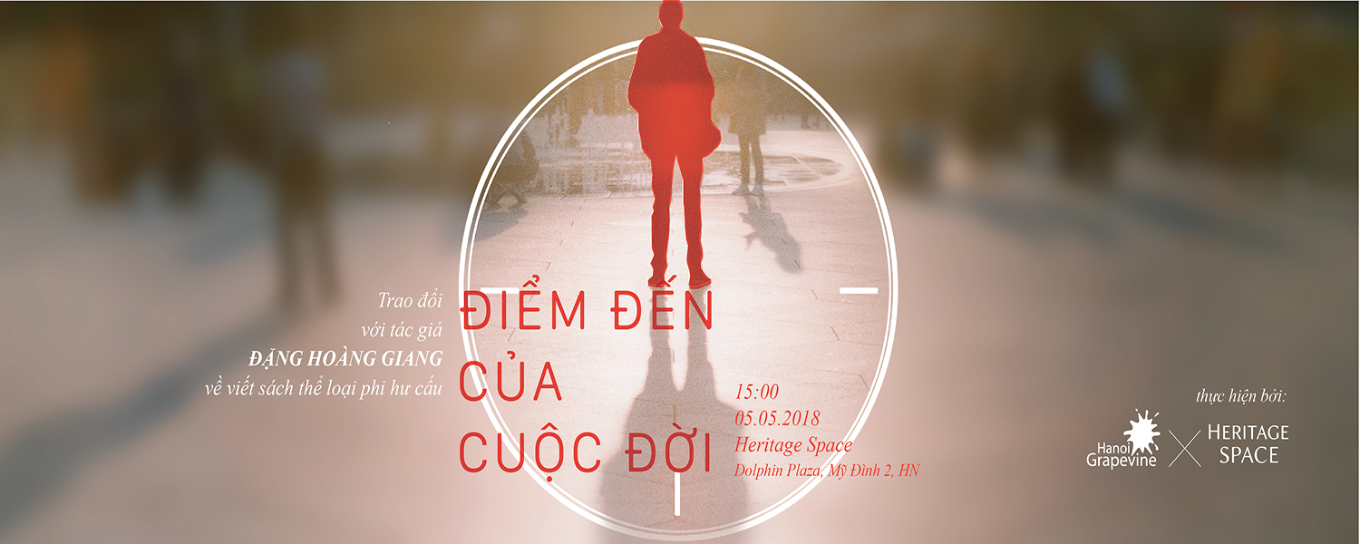 TRAO ĐỔI với tác giả Đặng Hoàng Giang về viết sách thể loại kể chuyện phi hư cấu (narrative non-fiction)