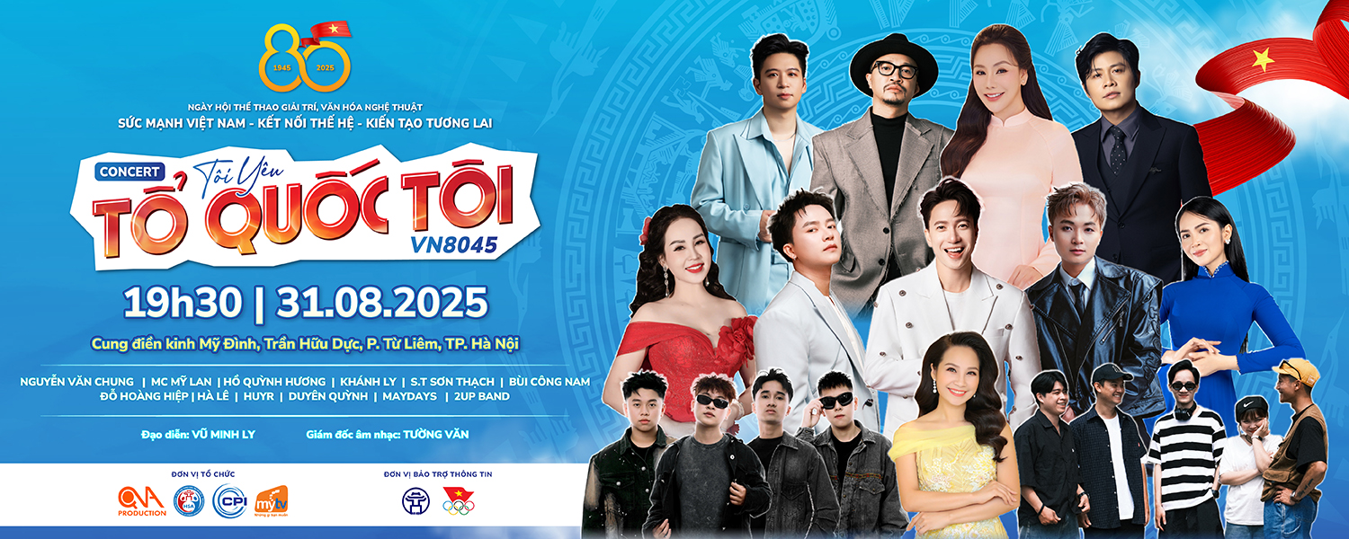 Concert Tôi Yêu Tổ Quốc Tôi VN8045 – Kết Nối Triệu Trái Tim. Mua Vé Ngay