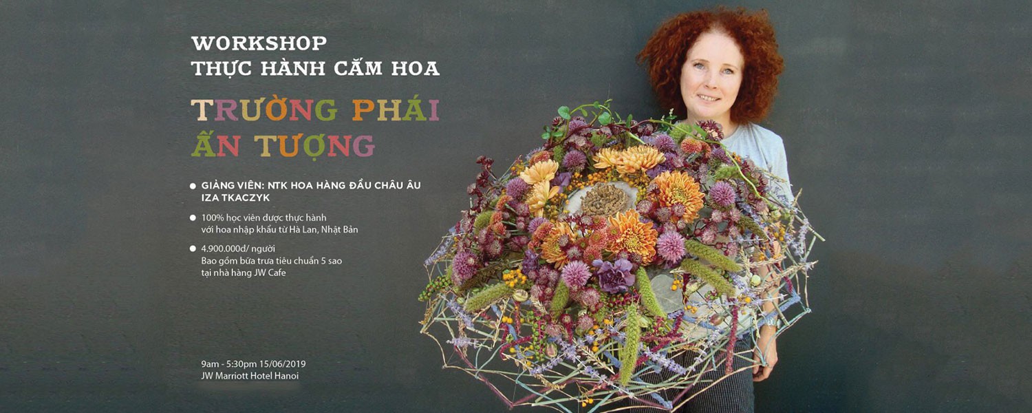 Workshop: THỰC HÀNH CẮM HOA TRƯỜNG PHÁI ẤN TƯỢNG VỚI NTK HOA HÀNG ĐẦU THẾ GIỚI IZA TKACZYK 