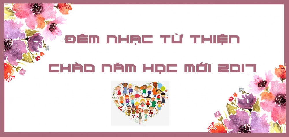 Đêm Nhạc Từ Thiện “Chào Năm Học Mới 2017”
