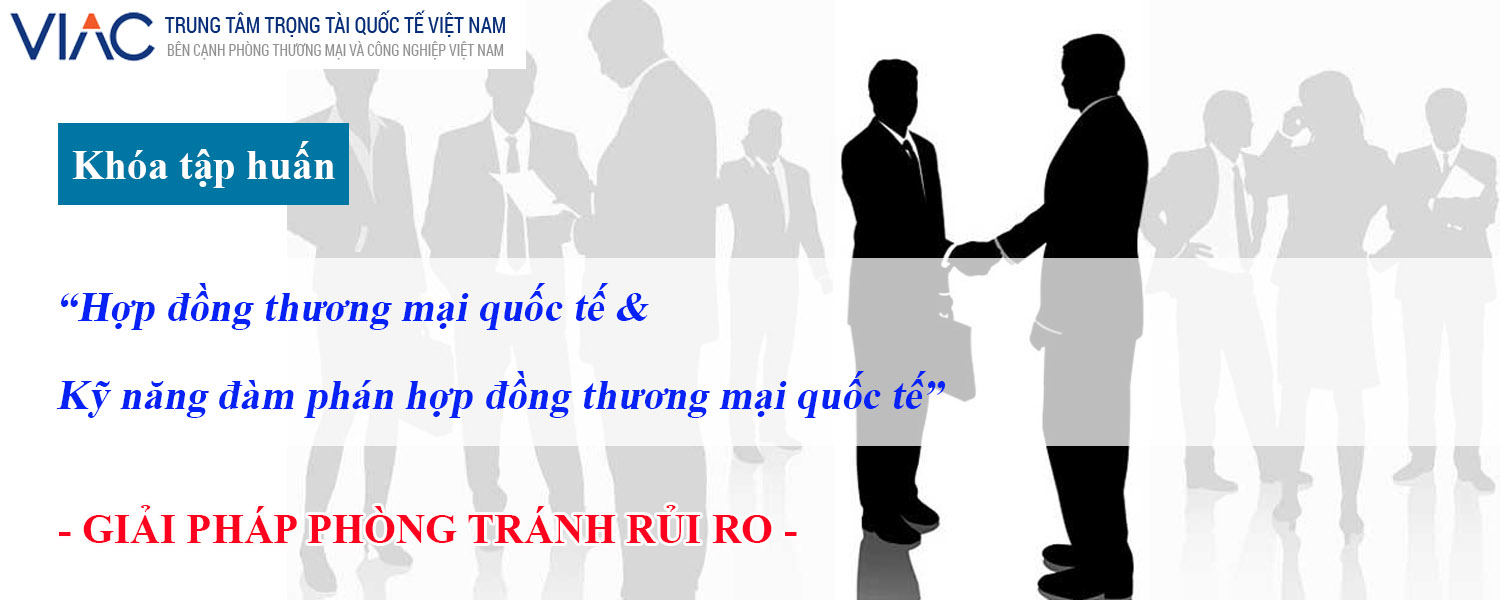 Khóa tập huấn "Hợp đồng thương mại quốc tế & Kỹ năng đàm phán Hợp đồng thương mại quốc tế: Giải pháp phòng tránh rủi ro"