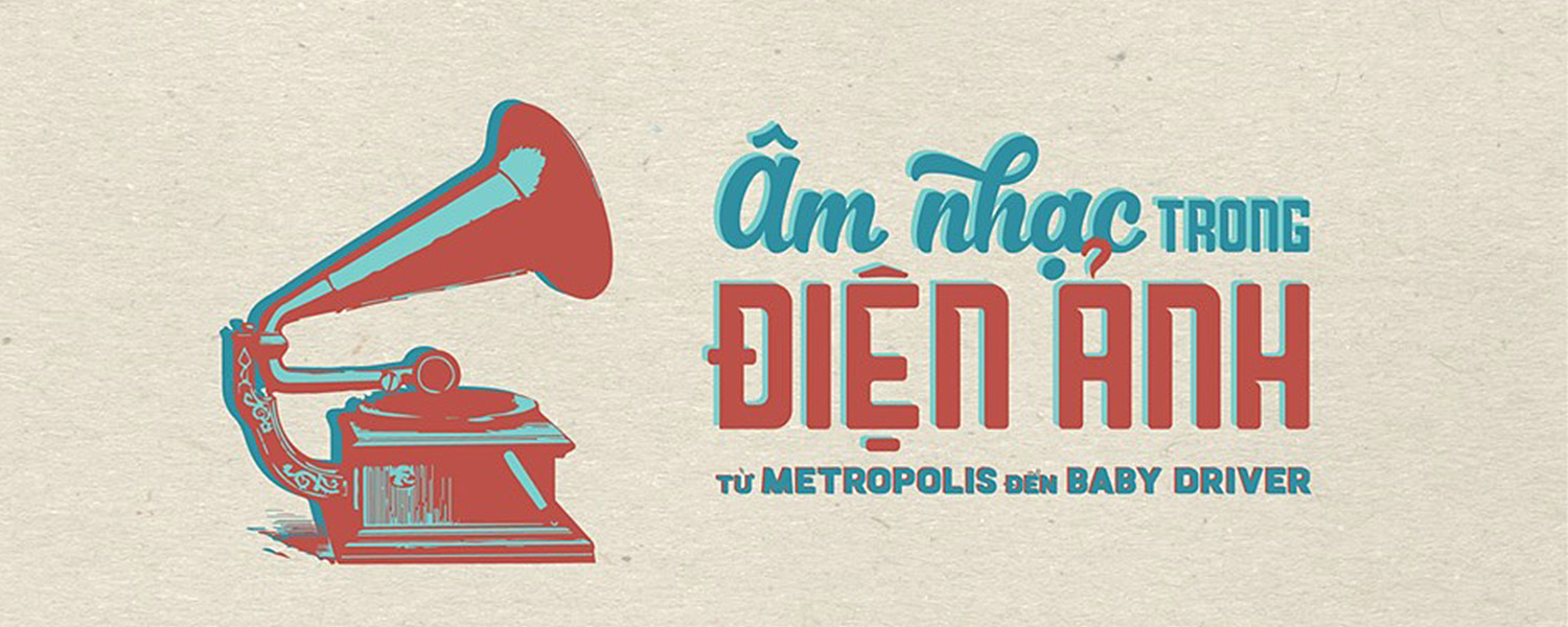  Âm nhạc trong Điện ảnh: Từ Metropolis đến Baby Driver