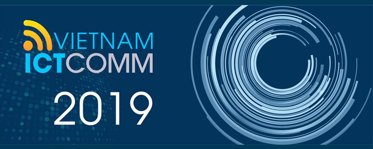  VIETNAM ICTCOMM 2019 - Triển lãm Viễn thông, Công nghệ Thông tin và Truyền thông 