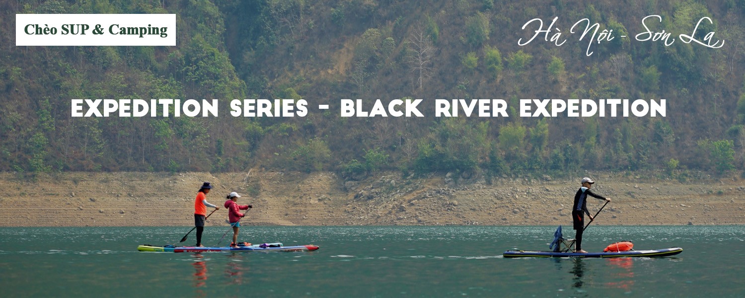 Tour chèo SUP & Camping Hà Nội - Sơn La | Expedition Series - Black River Expedition (tour du lịch 3 ngày)