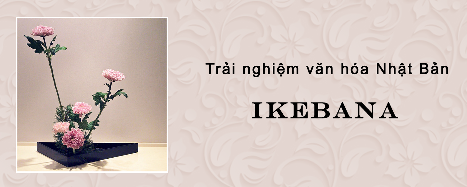 Trải nghiệm văn hóa Nhật Bản: Ikebana