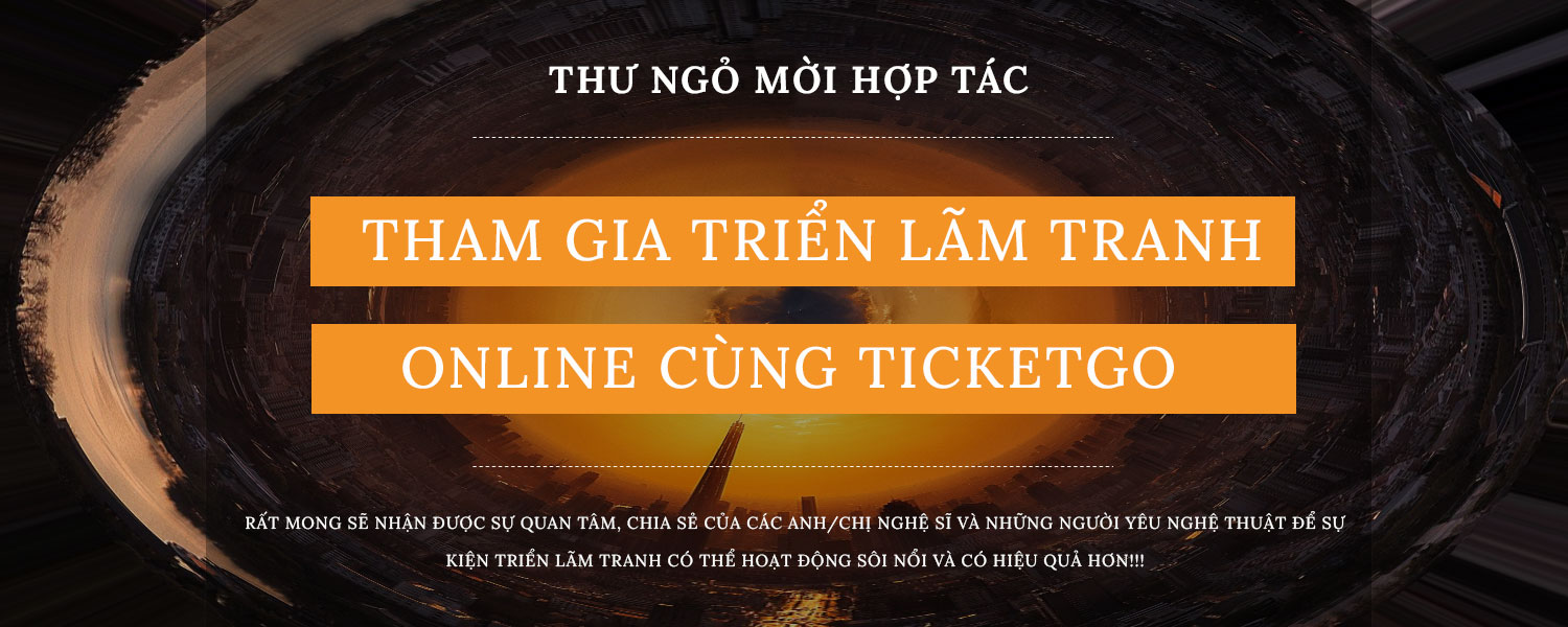 THƯ NGỎ: MỜI THAM GIA TRIỂN LÃM TRANH MIỄN PHÍ TRÊN WEBSITE TICKETGO.VN