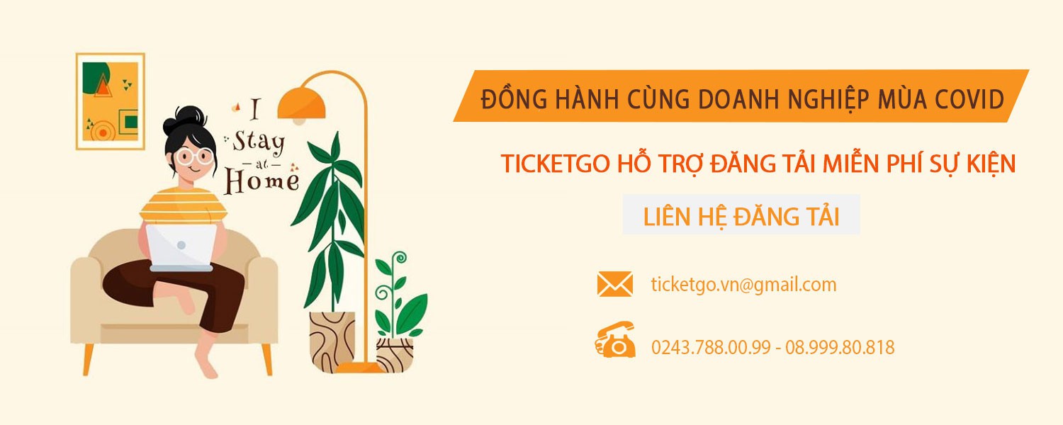 ĐỒNG HÀNH CÙNG ĐƠN VỊ TỔ CHỨC SỰ KIỆN MÙA COVID: TICKETGO ĐĂNG TẢI SỰ KIỆN MIỄN PHÍ