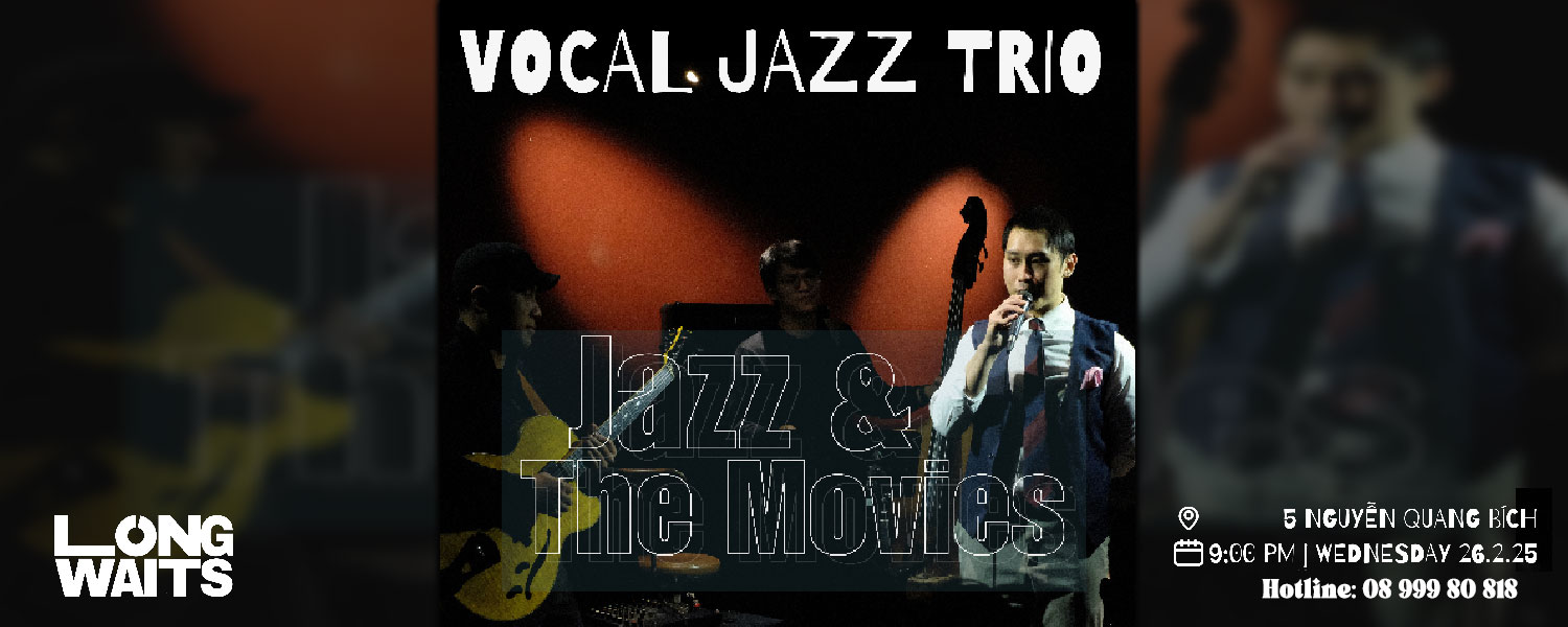 Live Concert hàng tuần tại Long Waits Jazz Club - Vocal Jazz Trio #23: Jazz From the Movies with Quan Pham & Trio band 