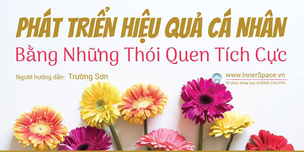 Khóa học "PHÁT TRIỂN HIỆU QUẢ CÁ NHÂN BẰNG NHỮNG THÓI QUEN TÍCH CỰC"
