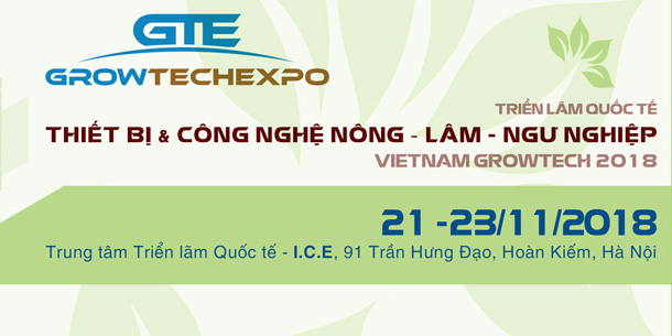 VIETNAM GROWTECH 2018 - Triển lãm Quốc tế Thiết bị và Công nghệ Nông - Lâm - Ngư nghiệp