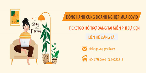 ĐỒNG HÀNH CÙNG ĐƠN VỊ TỔ CHỨC SỰ KIỆN MÙA COVID: TICKETGO ĐĂNG TẢI SỰ KIỆN MIỄN PHÍ