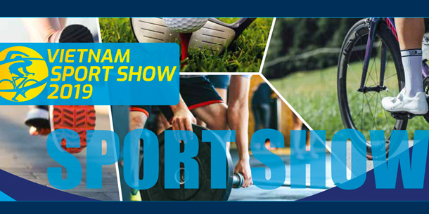 VIETNAM SPORT SHOW 2019 - Triển lãm Quốc tế Thể thao & Giải trí Việt Nam
