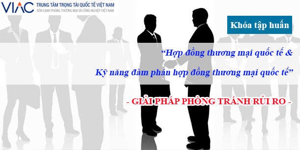 Khóa tập huấn "Hợp đồng thương mại quốc tế & Kỹ năng đàm phán Hợp đồng thương mại quốc tế: Giải pháp phòng tránh rủi ro"