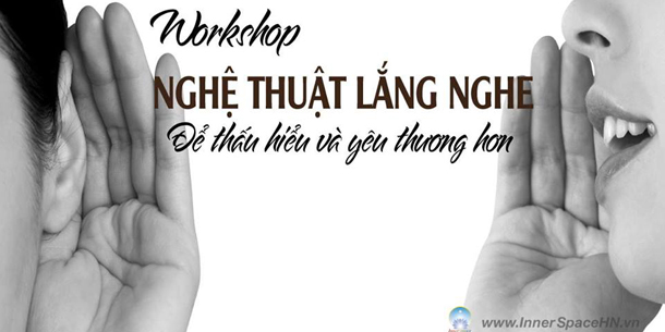 WORKSHOP: "NGHỆ THUẬT LẮNG NGHE"