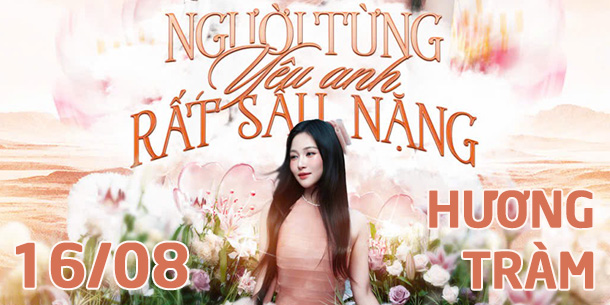 Liveshow HƯƠNG TRÀM - NGƯỜI TỪNG YÊU ANH RẤT SÂU NẶNG tại Đà Lạt - Ngày 16/08/2025