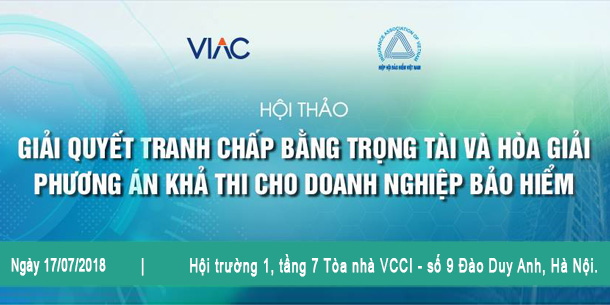 Hội thảo "Giải quyết tranh chấp bằng trọng tài và hòa giải – Phương án khả thi cho doanh nghiệp bảo hiểm"